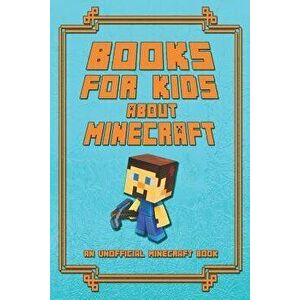 Books for Kids about Minecraft: An Unofficial Minecraft Book: Collection of Amusing Minecraft Short Stories for Children 2019, Paperback - Mika Kettun imagine