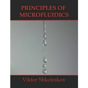 Principles of Microfluidics, Paperback - Viktor Shkolnikov imagine