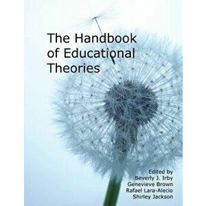 Handbook of Educational Theories for Theoretical Frameworks, Paperback - Beverly J. Irby imagine