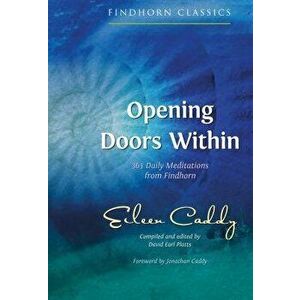 Opening Doors Within: 365 Daily Meditations from Findhorn, Paperback - Eileen Caddy imagine
