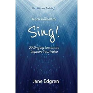 Vocal Fitness Training's Teach Yourself to Sing!: 20 Singing Lessons to Improve Your Voice (Book, Online Audio, Instructional Videos and Interactive P imagine