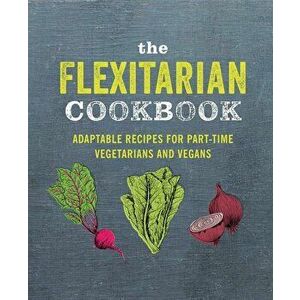 The Flexitarian Cookbook: Adaptable Recipes for Part-Time Vegetarians and Vegans, Hardcover - Ryland Peters & Small imagine