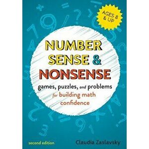 Number Sense and Nonsense: Games, Puzzles, and Problems for Building Creative Math Confidence, Paperback - Claudia Zaslavsky imagine