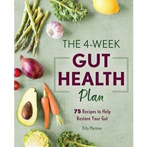 The 4-Week Gut Health Plan: 75 Recipes to Help Restore Your Gut, Paperback - Kitty Martone imagine