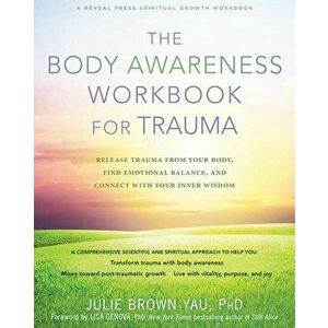 The Body Awareness Workbook for Trauma: Release Trauma from Your Body, Find Emotional Balance, and Connect with Your Inner Wisdom, Paperback - Julie B imagine