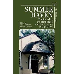 Summer Haven: The Catskills, the Holocaust, and the Literary Imagination, Paperback - Holli Levitsky imagine