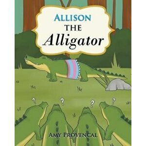 Allison the Alligator, Paperback - Amy Provencal imagine
