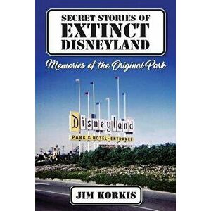 Secret Stories of Extinct Disneyland: Memories of the Original Park, Paperback - Bob McLain imagine