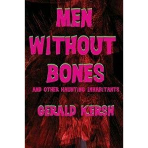 Men Without Bones and Other Haunting Inhabitants, Paperback - Gerald Kersh imagine