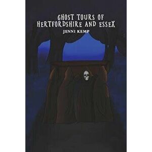 Ghost Tours of Hertfordshire and Essex, Paperback - Jenni Kemp imagine