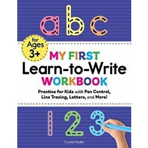 My First Learn to Write Workbook: Practice for Kids with Pen Control, Line Tracing, Letters, and More!, Paperback - Crystal Radke imagine