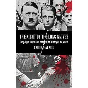 Night of the Long Knives: Forty-Eight Hours That Changed the History of the World, First Edition, Paperback - Maracin imagine