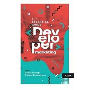 Developer Marketing: The Essential Guide, Paperback - Nicolas Sauvage imagine