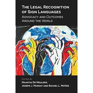 The Legal Recognition of Sign Languages: Advocacy and Outcomes Around the World, Paperback - Maartje de Meulder imagine