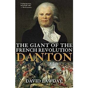 The Giant of the French Revolution: Danton, a Life, Paperback - David Lawday imagine