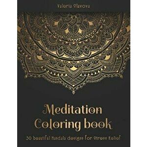 Meditation Coloring Book: 50 Beautiful Mandala Designs for Stress Relief. Adult Coloring Book: Mandala Coloring Pages with Intricate Patterns an, Pape imagine