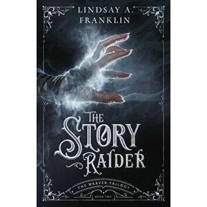 The Story Raider, Paperback - Lindsay A. Franklin imagine