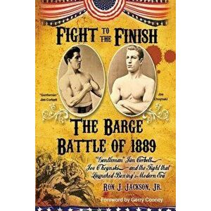 Fight To The Finish: Gentleman Jim Corbett, Joe Choynski, and the Fight that Launched Boxing's Modern Era, Paperback - Jr. Ron Jackson imagine