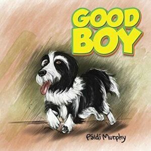 Good Boy, Paperback - Paidi Murphy imagine