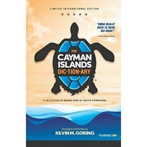 The Cayman Islands Dictionary - Limited International Edition: A Collection of Words Used by Native Caymanians, Paperback - Kevin M. Goring imagine