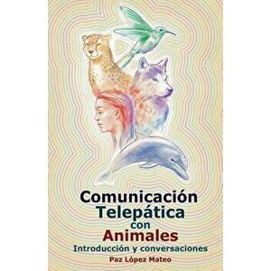 Comunicación Telepática Con Animales: Introducción Y Conversaciones, Paperback - Paz Lopez Mateo imagine