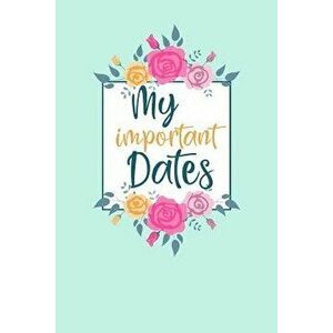 My Important Dates: Birthday Anniversary and Event Reminder Book, Paperback - Camille Publishing imagine