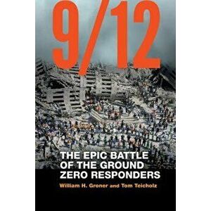 9/12: The Epic Battle of the Ground Zero Responders, Hardcover - William H. Groner imagine