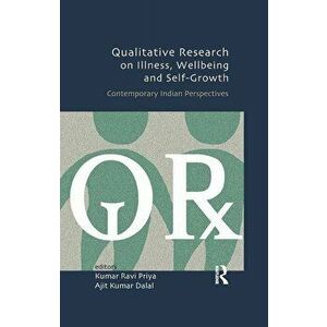 Qualitative Research on Illness, Wellbeing and Self-Growth: Contemporary Indian Perspectives, Paperback - Kumar Ravi Priya imagine
