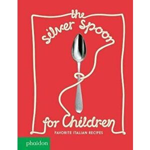 The Silver Spoon for Children New Edition: Favorite Italian Recipes, Hardcover - Harriet Russell imagine
