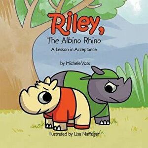 Riley, the Albino Rhino: A Lesson in Acceptance, Paperback - Michele Voss imagine