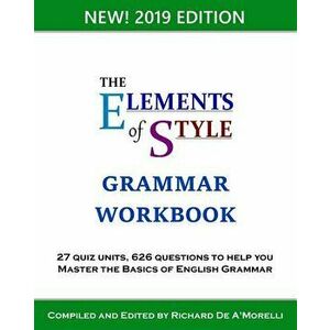 The Elements of Style: Grammar Workbook, Paperback - Richard De A'Morelli imagine