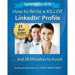 How to Write a KILLER LinkedIn Profile... And 18 Mistakes to Avoid: Updated for 2019, Paperback - Brenda Bernstein imagine