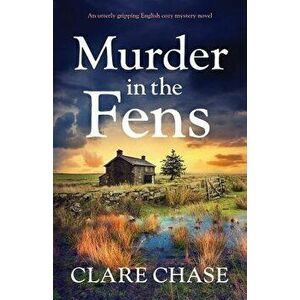 Murder in the Fens: An utterly addictive English cozy mystery novel, Paperback - Clare Chase imagine