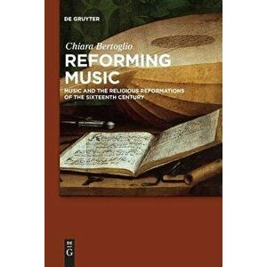 Reforming Music, Paperback - Chiara Bertoglio imagine