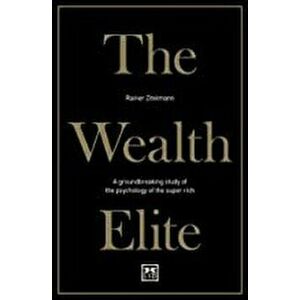 The Wealth Elite: A Groundbreaking Study of the Psychology of the Super Rich, Paperback - Rainer Zitelmann imagine
