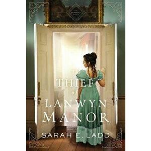 The Thief of Lanwyn Manor, Paperback - Sarah E. Ladd imagine