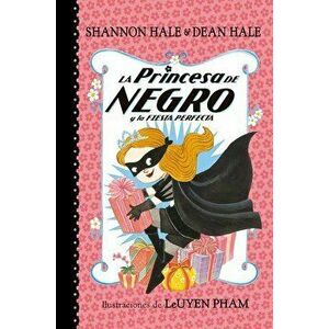 La Princesa de Negro Y La Fiesta Perfecta / The Princess in Black and the Perfect Princess Party, Paperback - Shannon Hale imagine