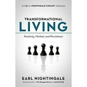 Transformational Living: Positivity, Mindset and Persistence, Paperback - Earl Nightingale imagine