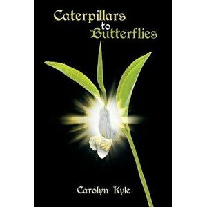 Caterpillars to Butterflies, Paperback - Carolyn Kyle imagine