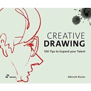 Creative Drawing: 100 Tips to Expand Your Talent, Hardcover - Albrecht Rissler imagine