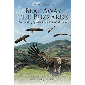 Beat Away the Buzzards: An Exciting Episode in the Life of Abraham, Paperback - Aldon E. Cotton imagine