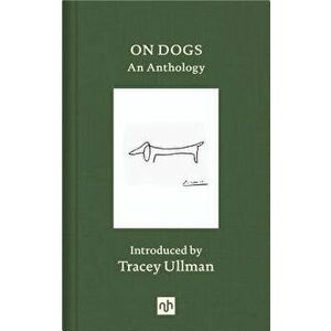 On Dogs: An Anthology, Hardcover - Tracey Ullman imagine