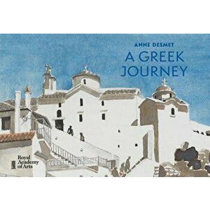 Anne Desmet: A Greek Journey, Hardcover - Anne Desmet imagine