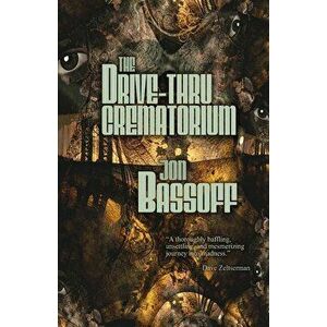 The Drive-Thru Crematorium, Paperback - Jon Bassoff imagine