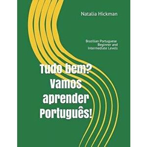 Tudo bem? Vamos aprender Portuguęs!: Brazilian Portuguese - Beginner and Intermediate Levels, Paperback - Natalia Hickman imagine