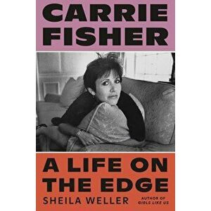 Carrie Fisher: A Life on the Edge, Hardcover - Sheila Weller imagine