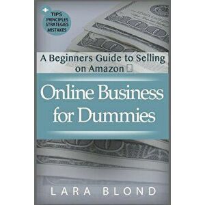 Online Business for Dummies: A Beginners Guide to Selling on Amazon, Paperback - Lara Blond imagine