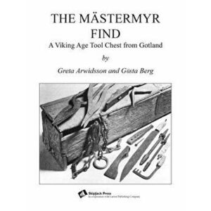 The Mästermyr Find: A Viking Age Tool Chest from Gotland, Paperback - Henry T. Brown imagine