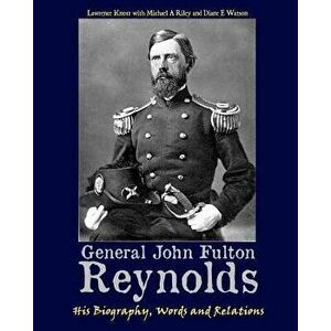 General John Fulton Reynolds: His Biography, Words and Relations, Paperback - Lawrence Knorr imagine