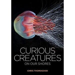 Curious Creatures on Our Shores, Hardcover - Chris Thorogood imagine